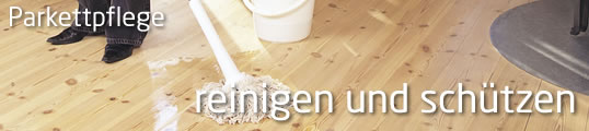 Naturböden reinigen und schützen: wichtige Hinweise zur angemessenen Pflege Ihres Parkettbodens